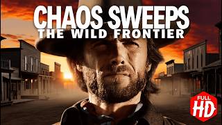 Chaos Sweeps the Wild Frontier | Ultimate Western Action Film | Full HD Cowboy Adventure