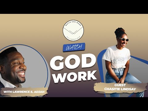 Chasitie Lindsay | Season 2 | Watch God Work with Lawrence E. Adjah
