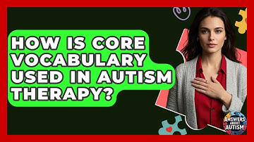 How Is Core Vocabulary Used In Autism Therapy? - Answers About Autism