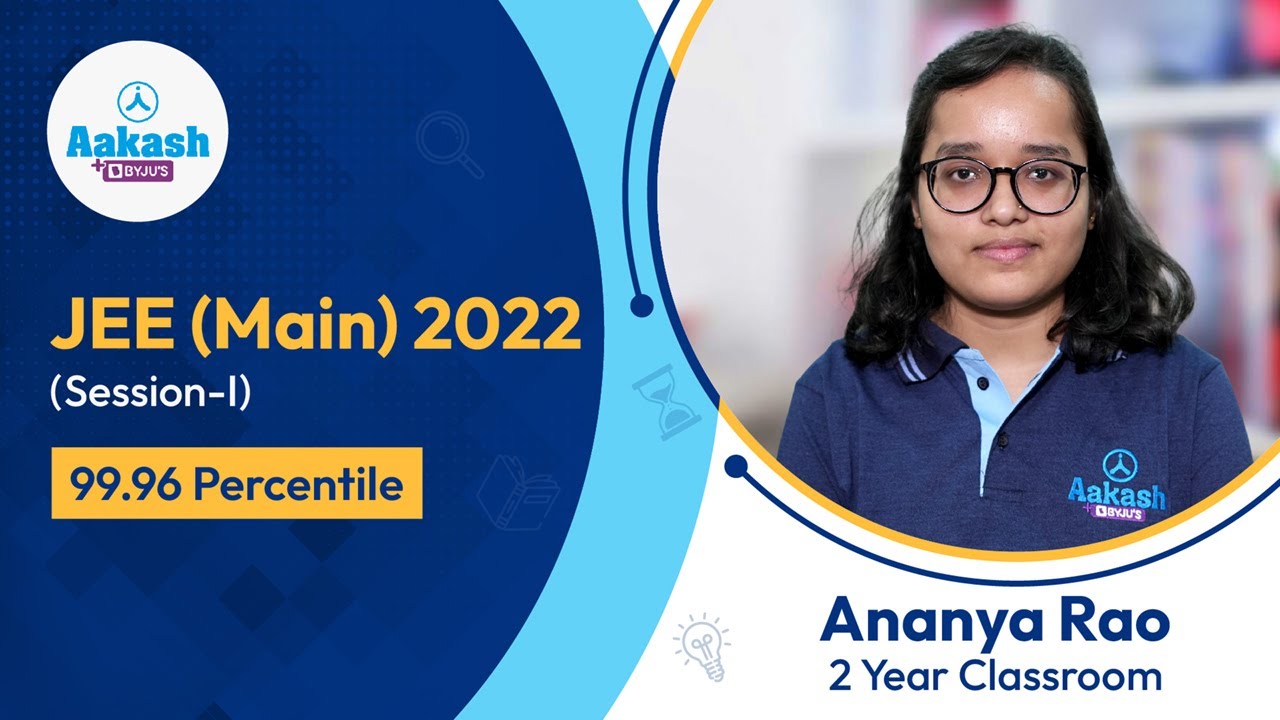 JEE Main 2022 Result (Session-I) Ananya Rao (99.96 percentile) | Aakash BYJU'S