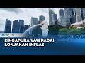 Inflasi Singapura Berpotensi Naik, Tekanan Harga Energi Jadi Pemicu Utama
