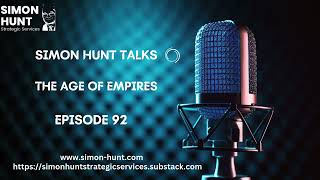 Reinventing Capitalism or Decline? | Simon Hunt Talks: The Age of Empires – Ep. 92