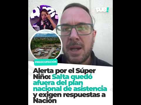 ALERTA POR EL SÚPER NIÑO: SALTA QUEDÓ AFUERA DEL PLAN  DE ASISTENCIA Y EXIGEN RESPUESTAS A NACIÓN‼️