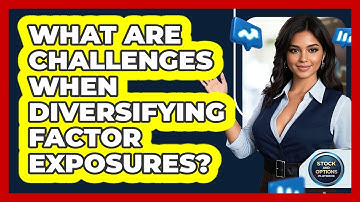 What Are Challenges When Diversifying Factor Exposures?