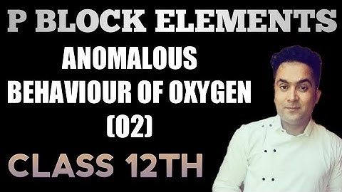 ANOMALOUS BEHAVIOUR OF OXYGEN O2 / OXYGEN FAMILY / P BLOCK ELEMENTS / CLASS 12TH