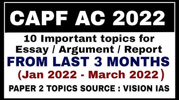 CAPF AC 2022 PAPER 2 IMPORTANT TOPICS FOR ESSAY/ARGUMENT/REPORT FROM LAST 3 MONTHS (JAN - MARCH 22)
