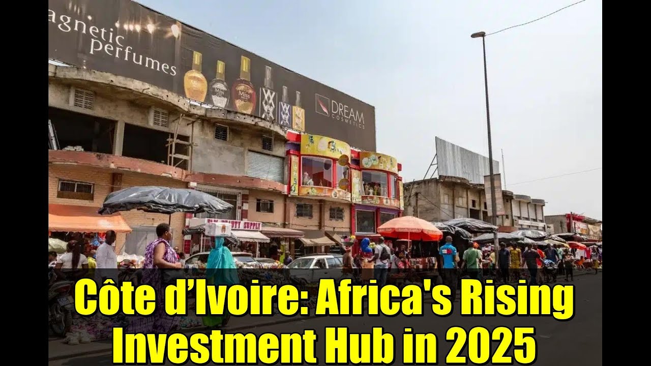 Côte d’Ivoire: Africa's Rising Investment Hub in 2025