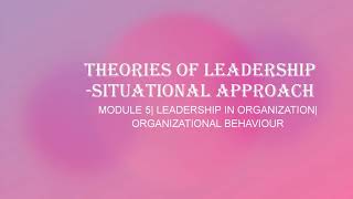 LEADERSHIP IN ORGANIZATION | MODULE 5 | THEORIES OF LEADERSHIP| ORGANIZATIONAL BEHAVIOUR Net Worth