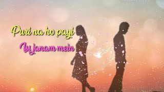 Puri Na Ho Payi, Iss Janam Mein Whatsapp Status Video...
