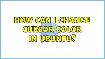 How can I change cursor color in Ubuntu?