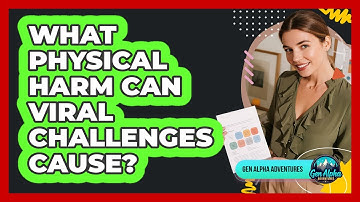 What Physical Harm Can Viral Challenges Cause?