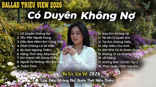 Có Duyên Không Nợ | Những Bản Ballad Tuyển Chọn Kí Ức Ùa Về 8x-9x Mới 2026