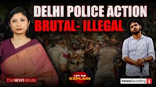The law says ‘minimum force’. What did Delhi Police do? | Let Me Explain