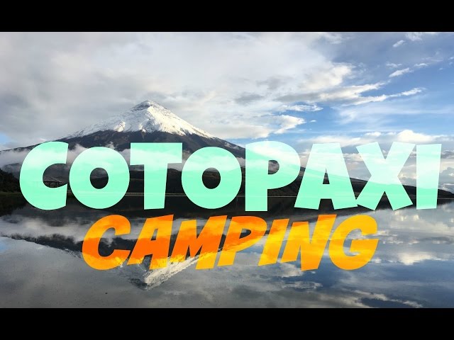 COTOPAXI: ACAMPADA + VISITA AL REFUGIO - YouTube