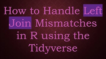 How to Handle Left Join Mismatches in R using the Tidyverse