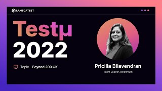 Beyond 200 OK | Pricilla Bilavendran | Testμ 2022 | TestMu AI 🚀
