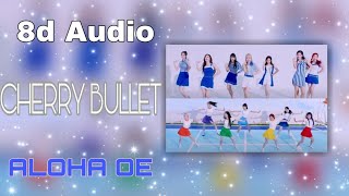 Cherry Bullet (체리블렛) - Aloha Oe (알로하오에) [8D USE HEADPHONE]🎧