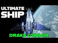 I missed my Drake Corsair - Ultimate PVE Ship