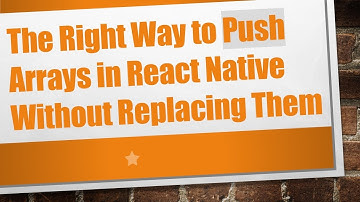 The Right Way to Push Arrays in React Native Without Replacing Them