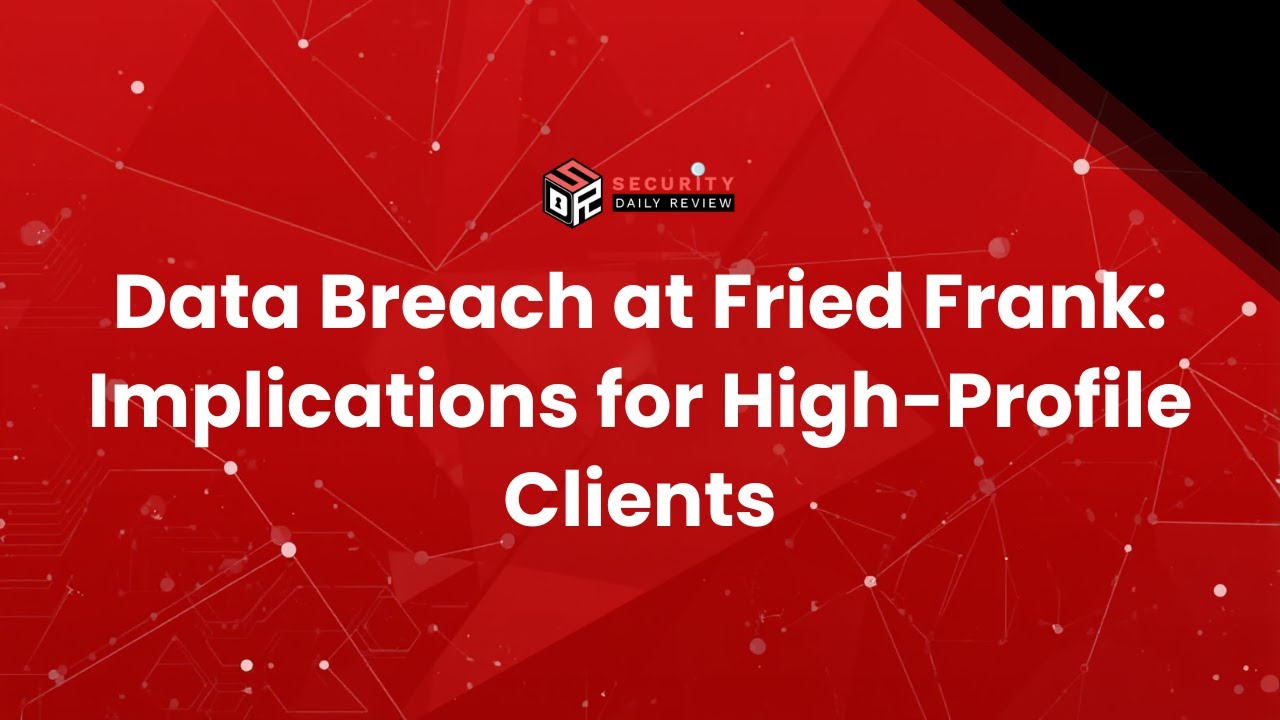 Fried Frank Data Breach: Implications for High Profile Clients