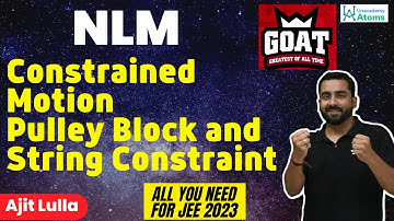 NLM: Constrained Motion | Pulley-Block and String Constraint | JEE 2023 | Ajit Lulla