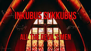 Inkubus Sukkubus - All The Devils Man Lyrics Letra