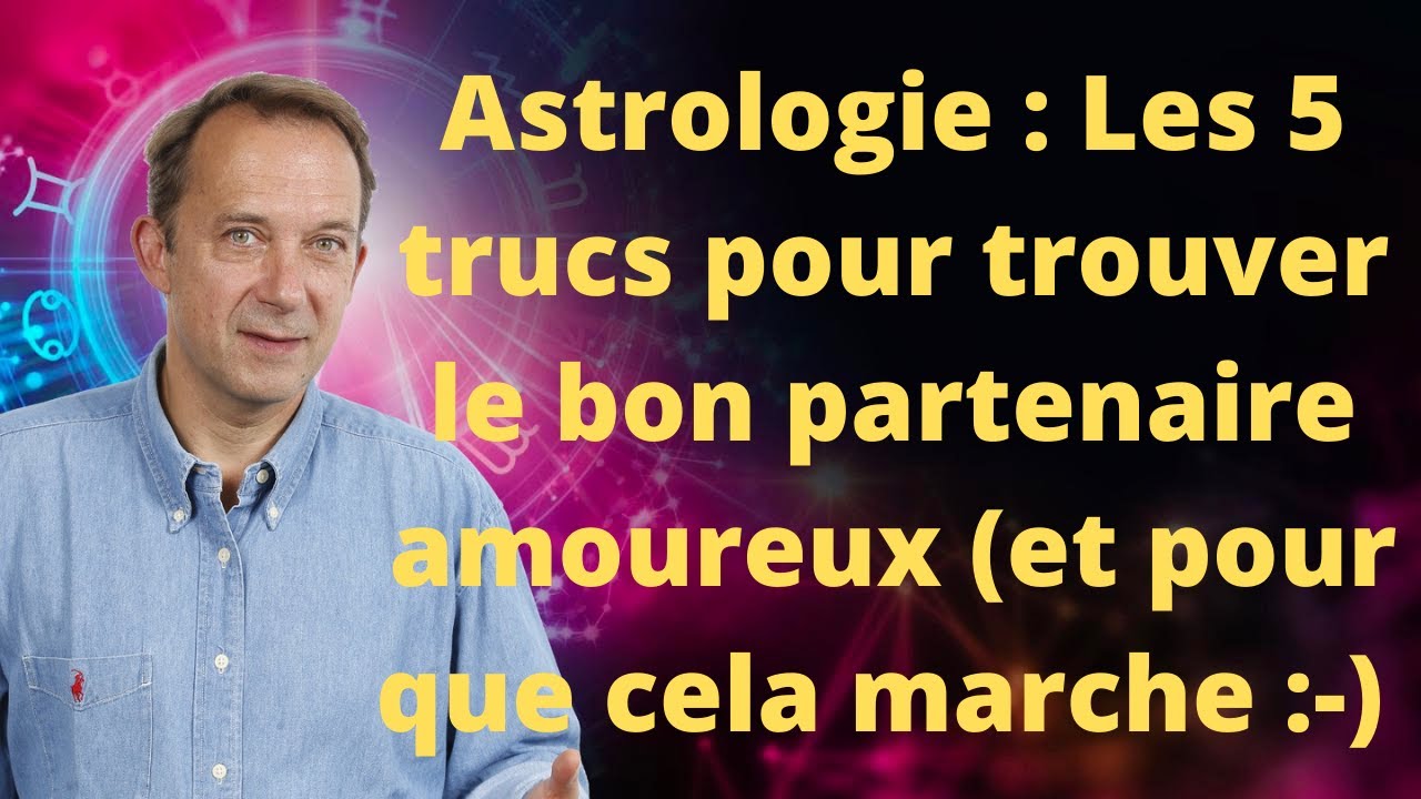 Astrologie : Les 5 trucs pour trouver le bon partenaire amoureux :-)