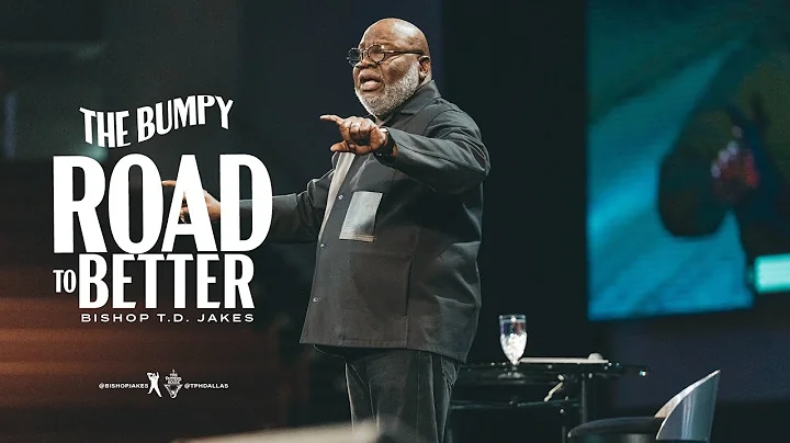 The Bumpy Road To Better - Bishop T.D. Jakes - DayDayNews