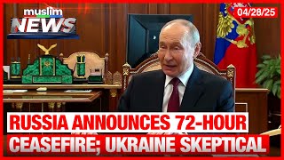 Russia Declares 72 Hour Ceasefire  Ukraine Skeptical As Trump Pushes Peace Deal