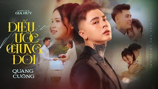 ĐIỀU ƯỚC CHUNG ĐÔI | QUANG CƯỜNG x GIA HUY | MUSIC VIDEO OFFICIAL