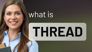 Thread • THREAD meaning