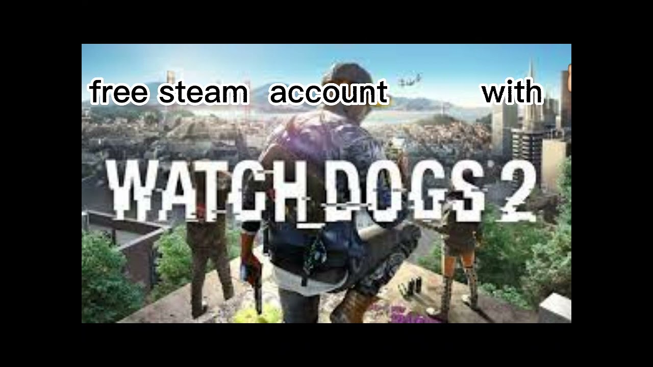free steam account with watch dogs, gta v, NFS and more.