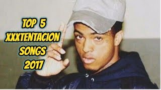 Top 5 XXXTENTACION Songs 2017