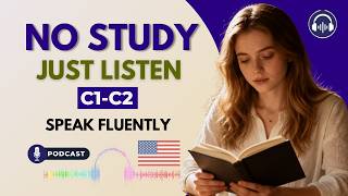 No Study, Just Listen | C1-C2 Speak English Fluently advanced
