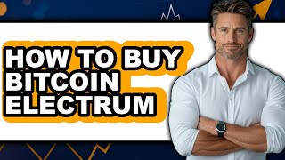 How to Buy Bitcoin Electrum (Only Way)