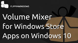 Add Store Apps to the Volume Mixer in Windows 10