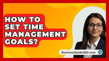 How To Set Time Management Goals? - BusinessGuide360.com
