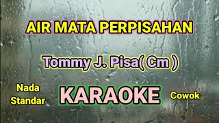 AIR MATA PERPISAHAN ( Cm ) KARAOKE HQ AUDIO STEREO || TOMMY J. PISA || NADA COWOK