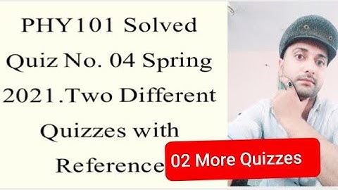 PHY101 Solved Quiz No.04 Spring 2021| PHY101 Solved Quiz 4 2021| PHY101 quiz 4 solution spring 2021|