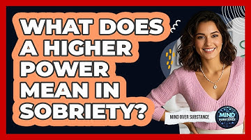 What Does A Higher Power Mean In Sobriety? - Mind Over Substance