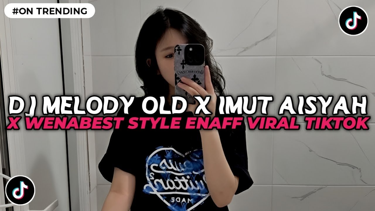 DJ MELODY OLD X IMUT AISYAH X WENABEST X PAMBASILET STYLE ENAFF V5 VIRAL TIKTOK TERBARU 2025
