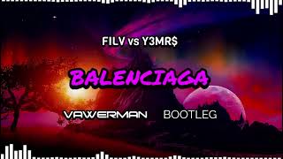 FILV vs Y3MR$ - BALENCIAGA (Vawerman Bootleg)