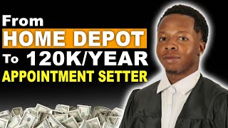 From Home Depot To $9,000/mth Appointment Setter!