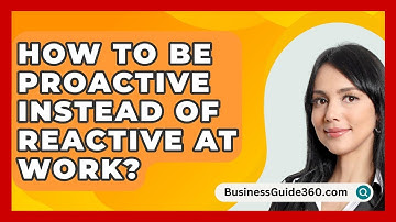 How To Be Proactive Instead Of Reactive At Work? - BusinessGuide360.com
