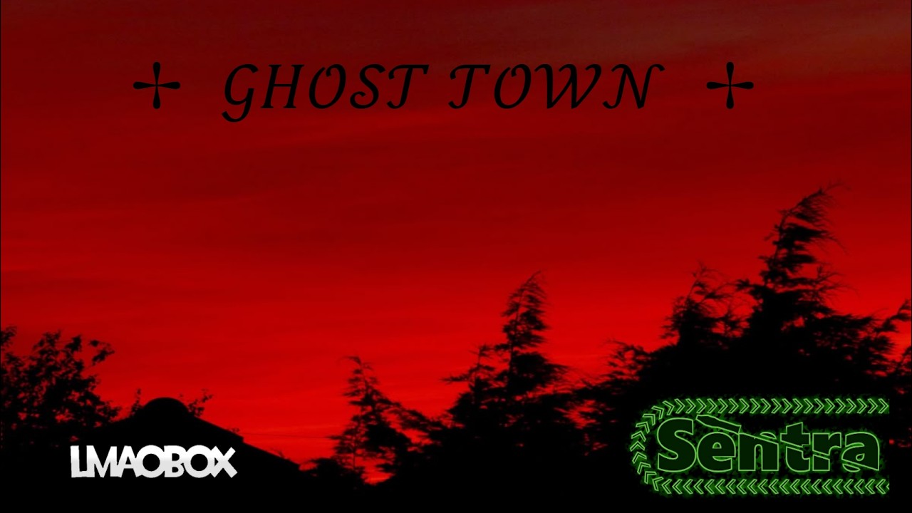 ✢GHOST TOWN✢ - | Ft. [ LMAOBOX] - [Sentra]