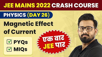 Magnetic Effect Of Current in One Shot (All PYQs & MIQs) | JEE Physics Crash Course | JEE Mains 2022