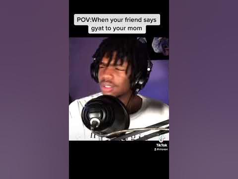 When your Friend says Gyat to your mom 
