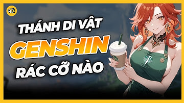 HỆ THỐNG THÁNH DI VẬT CỦA GENSHIN IMPACT "RÁC" THẾ NÀO?