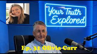 Your Truth Explored Ep 31 Olivia Carr