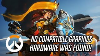 After buying 3daysAgo @Overwatch..help It Keeps Getting Me no compatible graphics hardware was found